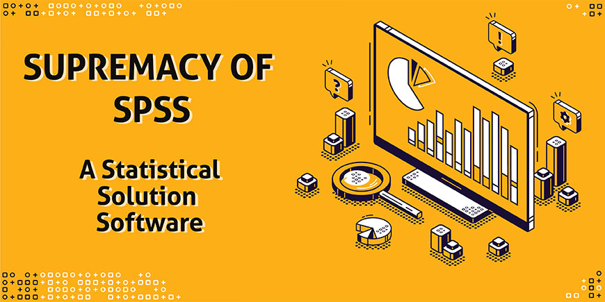 Supremacy of SPSS: A Statistical Solution Software